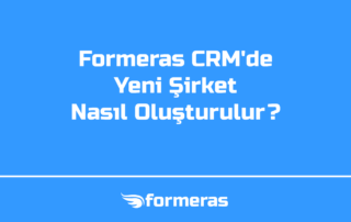 Formeras CRM'de Yeni Şirket Nasıl Oluşturulur?