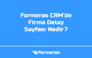 Formeras CRM'de Firma Detay Sayfası Nedir?
